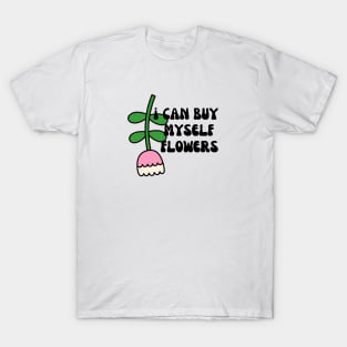 Can Buy Myself Flowers T-Shirt